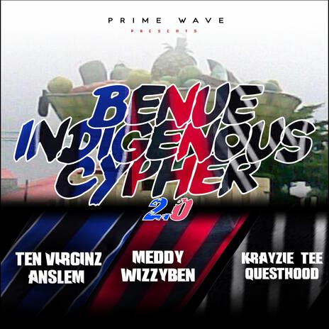 Benue Indigenous Cypher 2.0 (feat. Ten Virginz, Anslem, Wizzyben, Meddy Olotu, Krayzie Tee & Questhood) | Boomplay Music