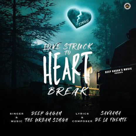 Love Struck To Heart Break | Boomplay Music