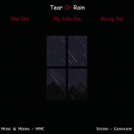 Tear Or Rain ft. Moe Chit, Mg Yoke Soe & Naung Yoe | Boomplay Music