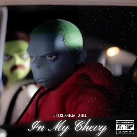 In My Chevy ft. Crooked Ninja Turtle & Toy Pic Community | Boomplay Music