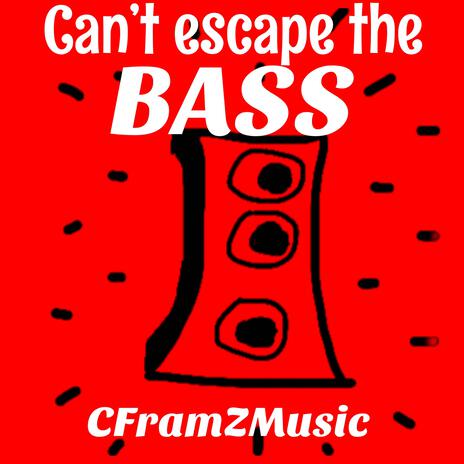 Can't Escape The Bass | Boomplay Music