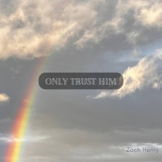 Only Trust Him