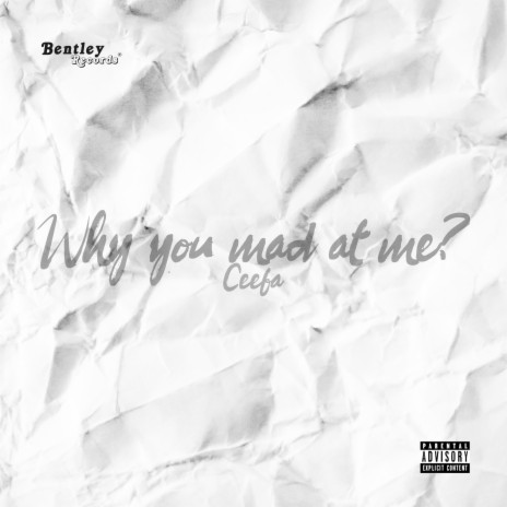 Why You Mad At Me? | Boomplay Music