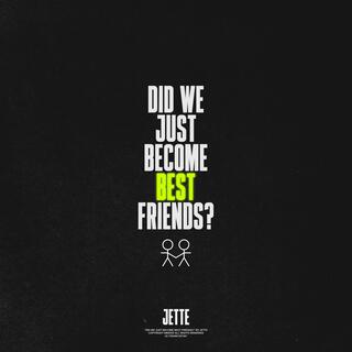 DID WE JUST BECOME BEST FRIENDS? lyrics | Boomplay Music