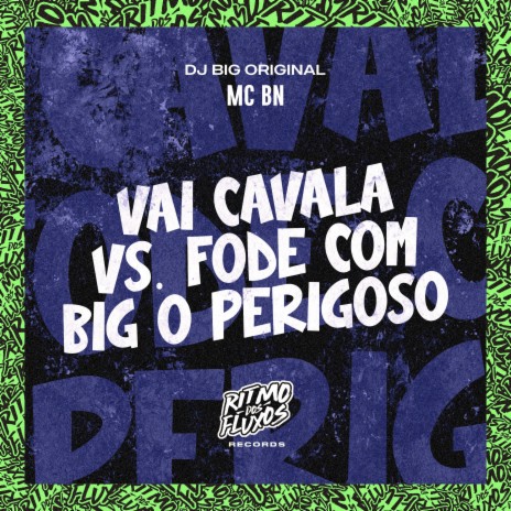 Vai Cavala Vs Fode Com Big o Perigoso ft. DJ Big Original | Boomplay Music