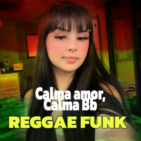 Calma amor, Calma BB ((Reggae funk)) | Boomplay Music