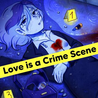 Love is a Crime Scene