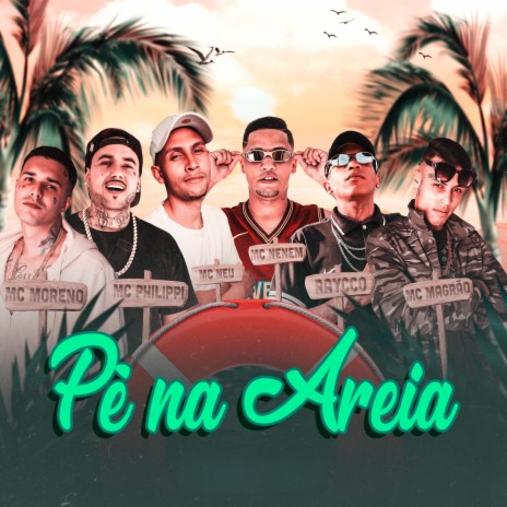 Pé na Areia ft. Mc Moreno, Mc Philippi, Mcs Nenem e Magrão & Mc Neu | Boomplay Music