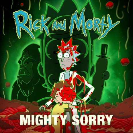 Mighty Sorry (feat. Nick Rutherford & Ryan Elder) [from Rick and Morty: Season 7] | Boomplay Music