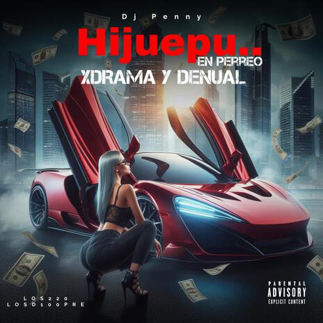 Hijuepu en Perreo ft. Xdrama & Denual | Boomplay Music