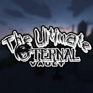 The Ultimate Eternal Vault