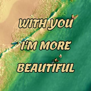 With You I'm More Beautiful