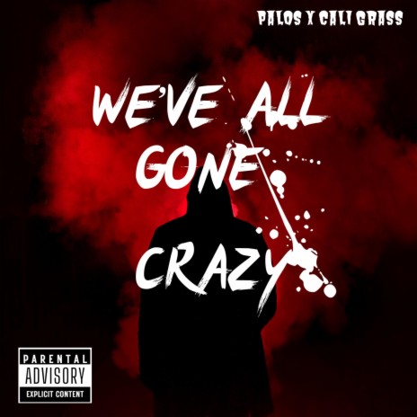 We've All Gone Crazy ft. Cali Grass | Boomplay Music