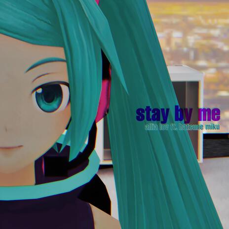 stay by me ft. Miku Hatsune | Boomplay Music