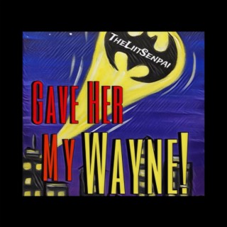 Gave Her My Wayne!