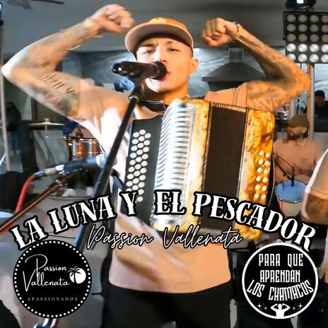 LA LUNA Y EL PESACADOR PASION VALLENATA EN VIVO (En vivo) | Boomplay Music