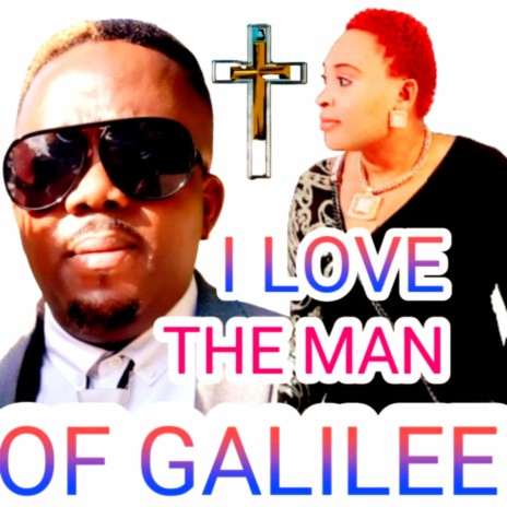 I LOVE THE MAN OF GALILEE
