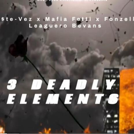 3 Deadly Elements ft. Fonzell Leaguero Bevans & Mafia Fetti | Boomplay Music