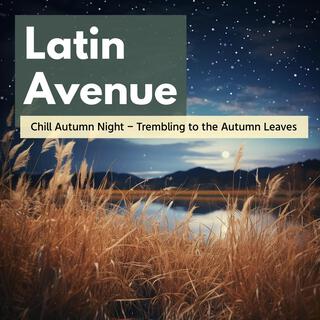 Chill Autumn Night-Trembling to the Autumn Leaves