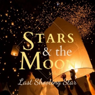 Stars and the Moon - Last Shooting Star