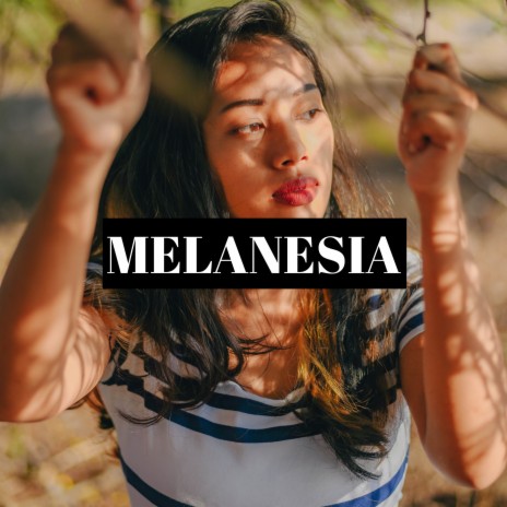 Melanesia | Boomplay Music