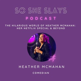 The Hilarious World of Heather McMahan:  Her Netflix Special & Beyond