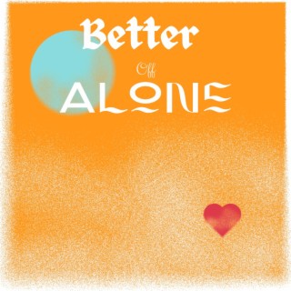 Better off Alone