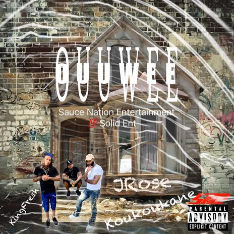 OuuWee ft. KOUKOUKANE, KING FRESH & JRose The Foreign Kid | Boomplay Music