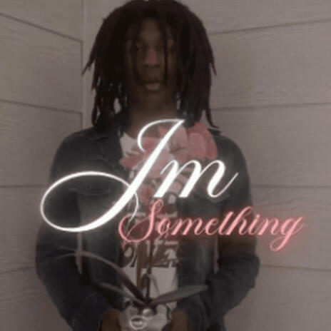 I'm Something | Boomplay Music