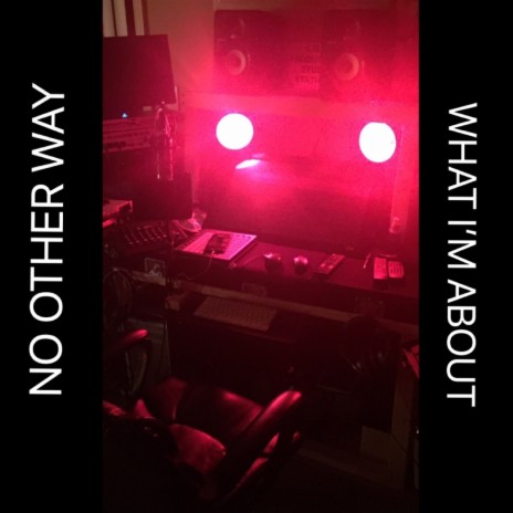 NO OTHER WAY - WHAT I'M ABOUT | Boomplay Music