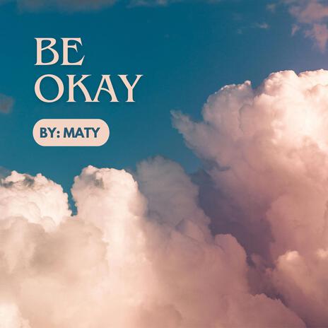 BE OKAY | Boomplay Music