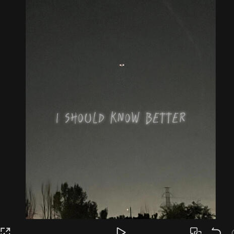 I Should Know Better... | Boomplay Music