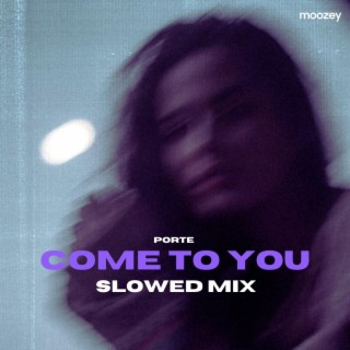 Come to You (Slowed Mix)