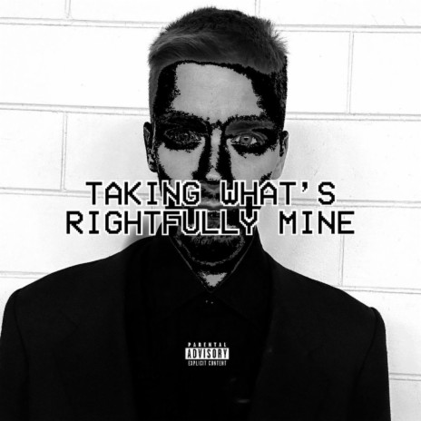 TAKING WHAT'S RIGHTFULLY MINE | Boomplay Music