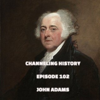 Episode 102: Channeling History - John Adams | Podcast | Boomplay