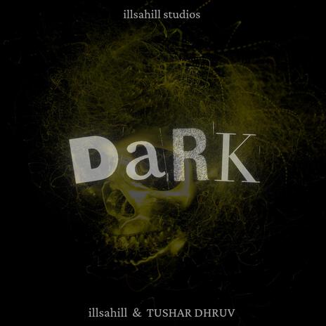 Dark ft. Tushar Dhruv | Boomplay Music