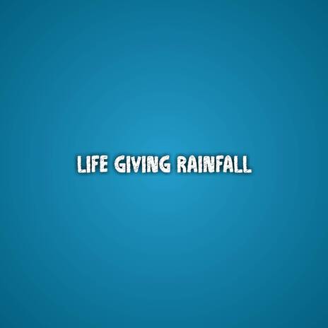 Life Giving Rainfall | Boomplay Music