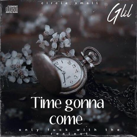 Time gonna come | Boomplay Music