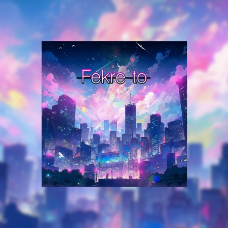 fekre to | Boomplay Music