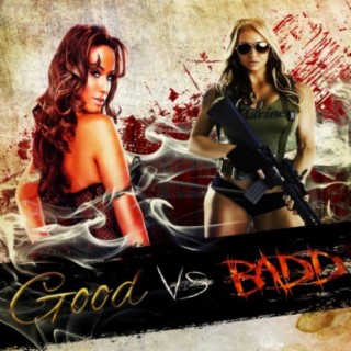 Good Vs. Badd