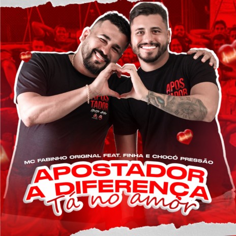 Apostador a Diferença Tá no Amor (feat. Finha e Chocó Pressão) | Boomplay Music