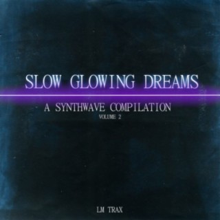 Slow Glowing Dreams: A Synthwave Compilation, Vol. 2