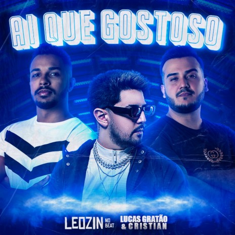 Ai Que Gostoso ft. lucas gratão e Cristian | Boomplay Music