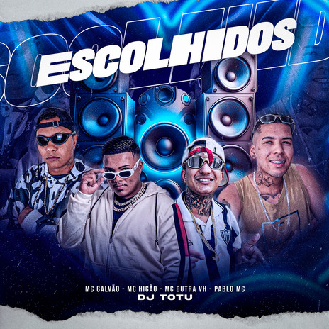 Escolhidos ft. Mc Galvão, Mc Dutra, Dj TOTU & Pablo MC | Boomplay Music