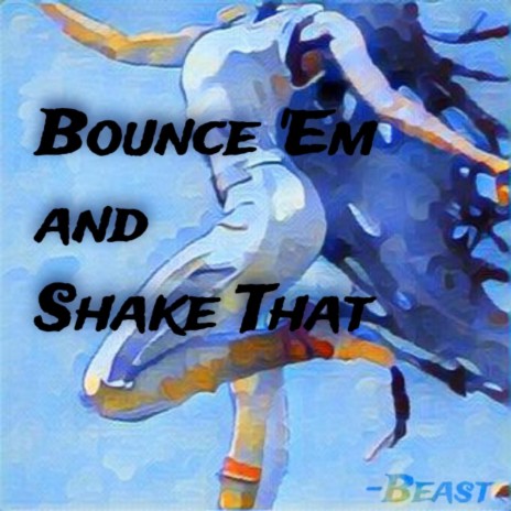 Bounce 'Em and Shake That | Boomplay Music