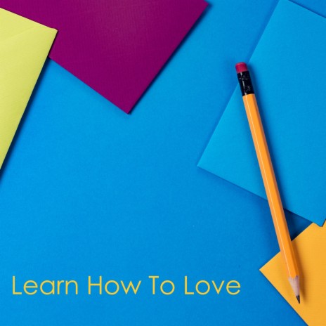 Learn How To Love | Boomplay Music