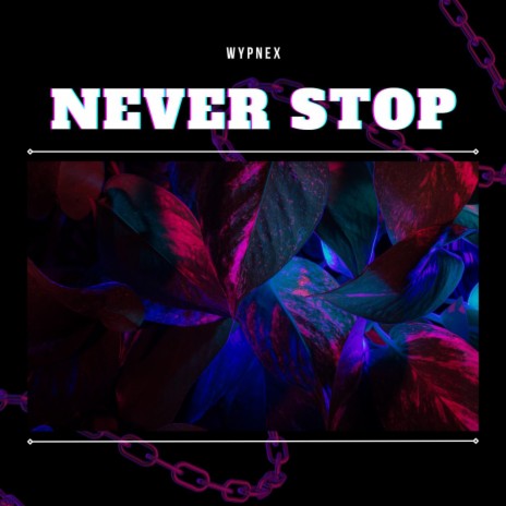 NEVER STOP | Boomplay Music