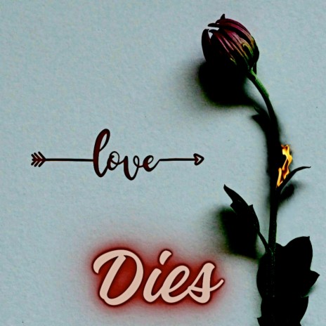 Love Dies | Boomplay Music