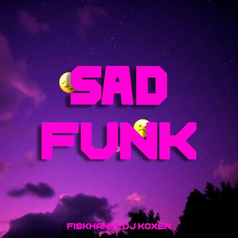 SAD FUNK ft. Dj Koxer | Boomplay Music