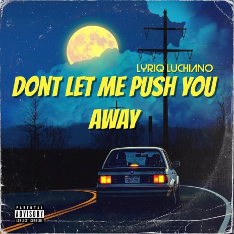 Dont Let Me Push You Away | Boomplay Music